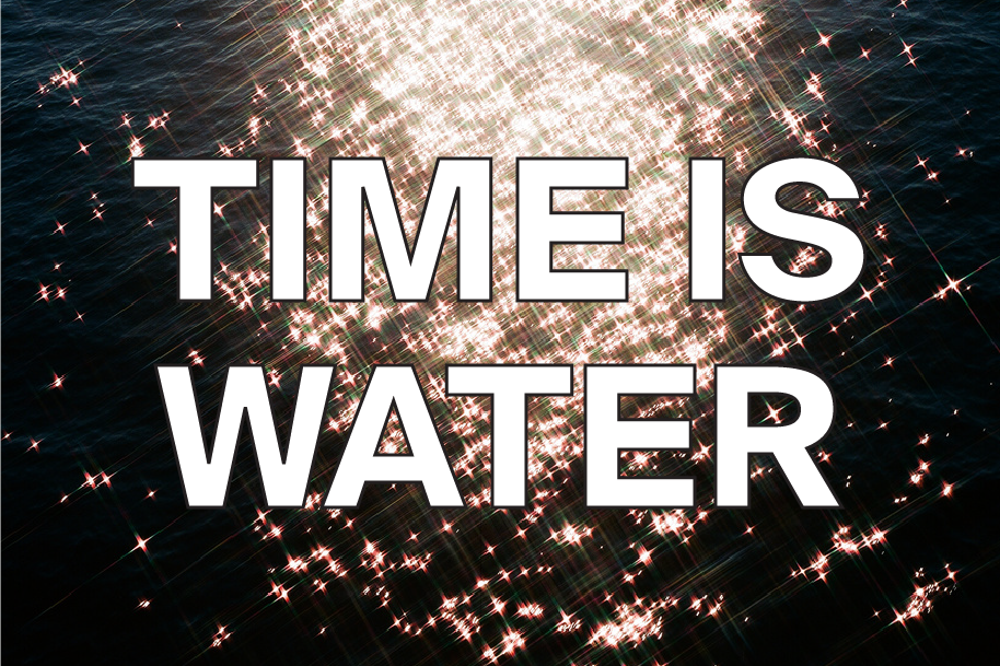 A graphic showing a background of glittering water. On top of the water is text that reads "Time is water" in capital letters in a white font color.
