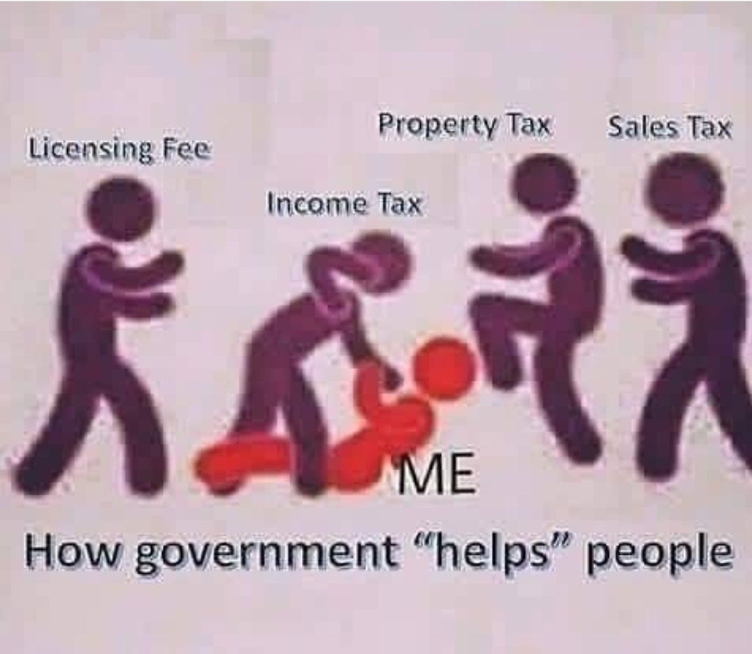 May be an image of one or more people and text that says 'Licensing Fee Property Tax Sales Tax ቅ Income Tax ME How government "helps" people'