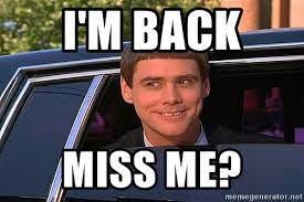 I'm back Miss me? - Jim Carey DUmb | Meme Generator