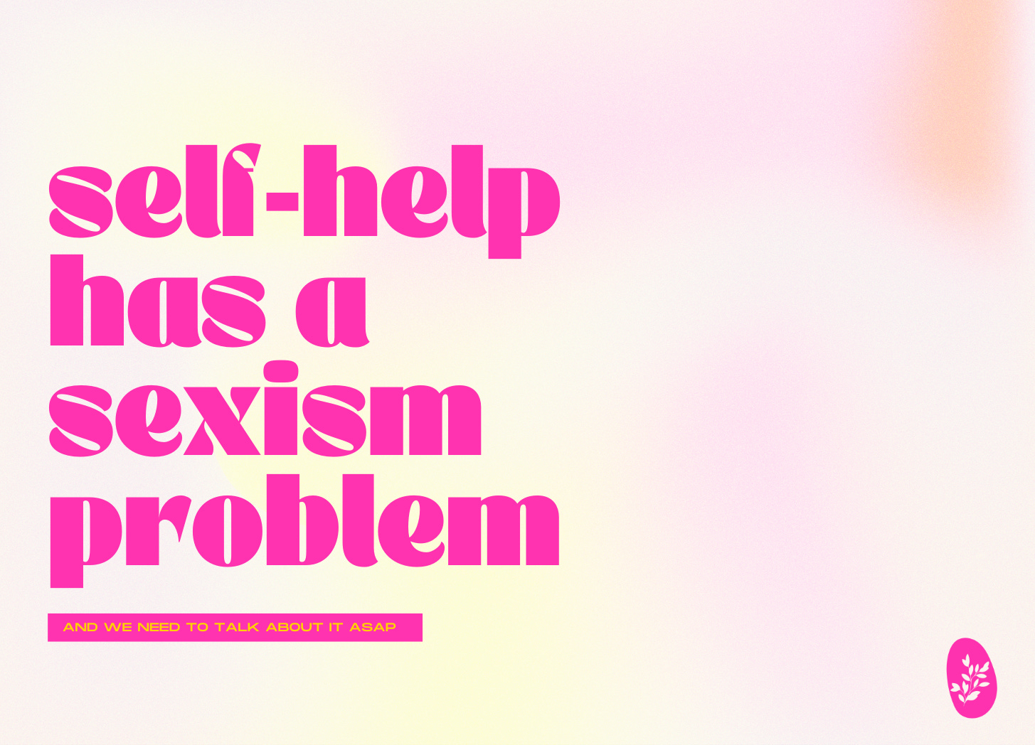 self-help has a sexism problem (and we need to talk about it ASAP)