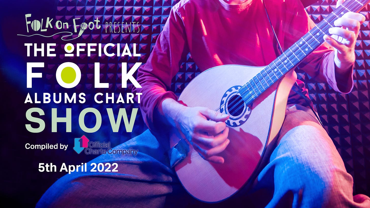 May be an image of 1 person, guitar and text that says "FLKoFoot Foot PRESENTST THE OFFICIAL FOLK ALBUMS CHART SHOW Compiled by 5th April 2022"