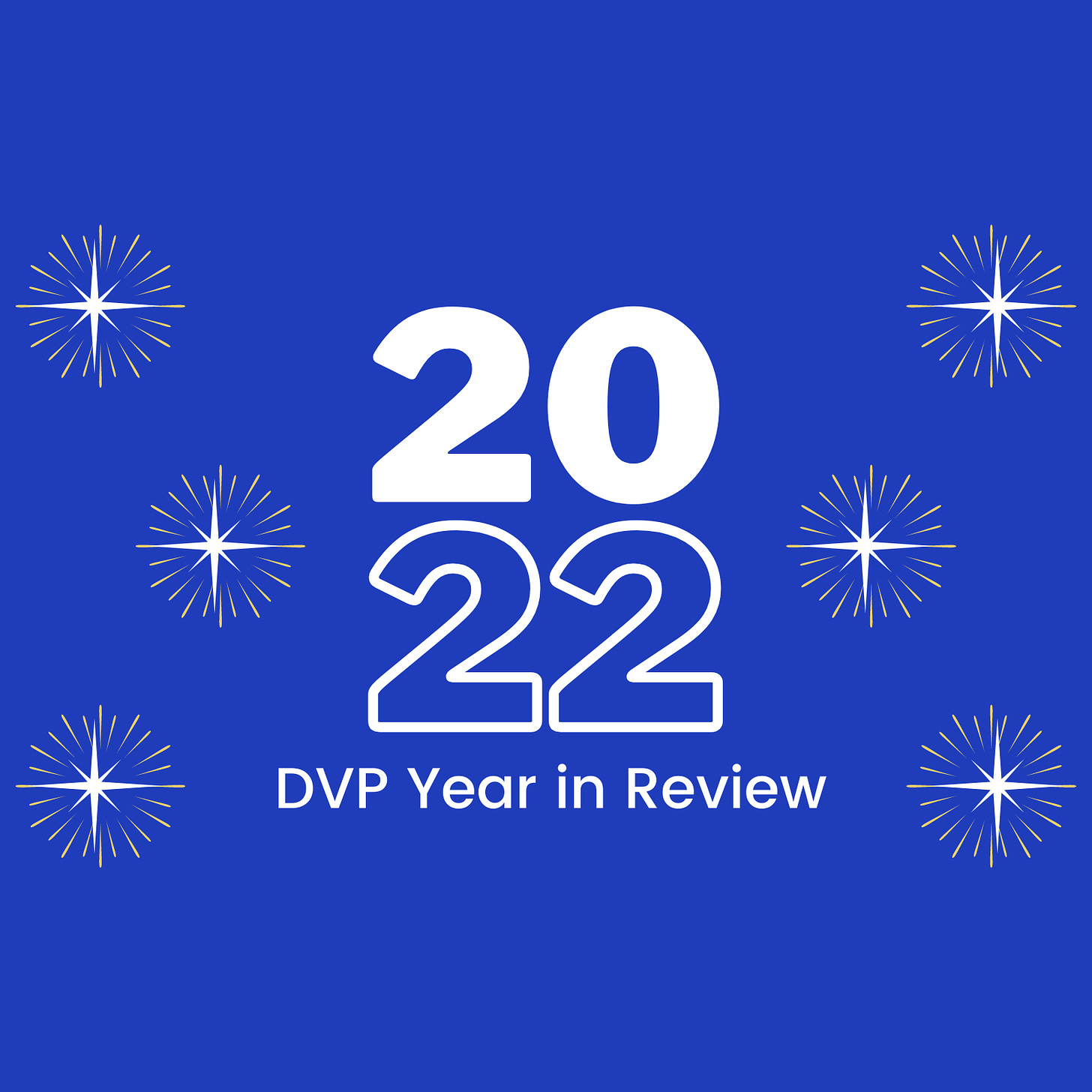 Graphic in blue with white starbursts in the background. In the center in large text is 2022 with 20 stacked on top of 22. Below in white text: DVP Year in Review