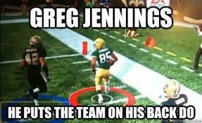 Greg Jennings He puts the team on his back do - Greg Jennings - quickmeme