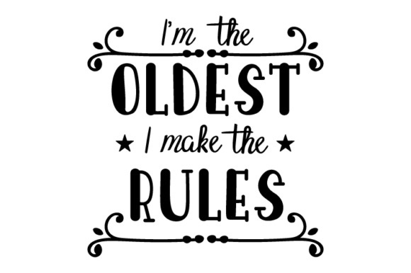 I'm the Oldest, I Make the Rules SVG Cut file by Creative Fabrica Crafts ·  Creative Fabrica