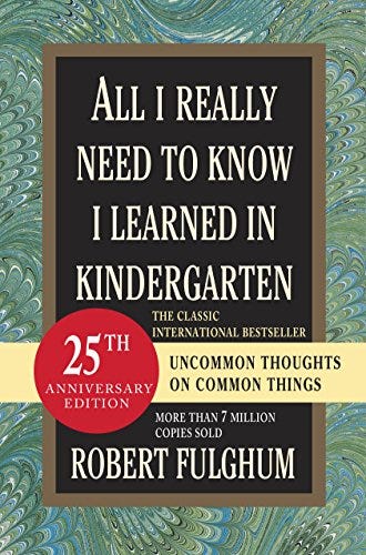 All I Really Need to Know I Learned in Kindergarten: Uncommon Thoughts on  Common Things - Kindle edition by Fulghum, Robert. Health, Fitness &amp;  Dieting Kindle eBooks @ Amazon.com.