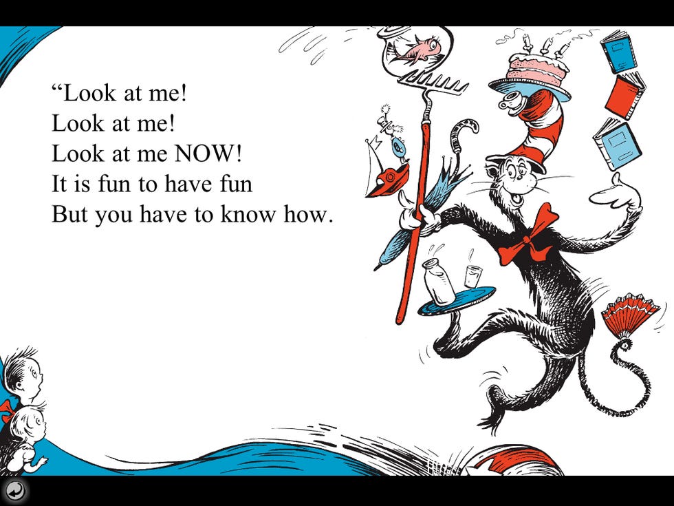Image from the Cat in the Hat audio book, showing the cat balancing several items on his head, arms and tail. The text reads, "Look at me! Look at me! Look at me NOW! It is fun to have fun / But you have to know how."