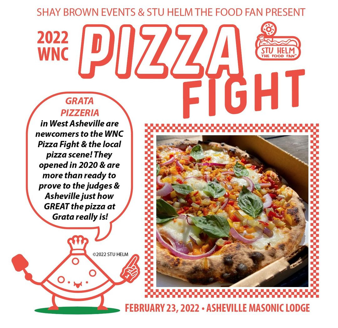 May be an image of ‎pizza and ‎text that says '‎SHAY BROWN EVENTS & STU HELM THE FOOD FAN PRESENT WNC 2022 PIZZA STU HELM THE FOOD GRATA PIZZERIA FIGHT in West Asheville are newcomers the WNC Pizza Fight the local pizza scene! They opened in 2020 & are more than ready to prove the judges & Asheville just how GREAT the pizza at Grata really is! ©2022 ©2022STU FEBRUARY 23, 2022 ASHEVILLE ۔C‎'‎‎