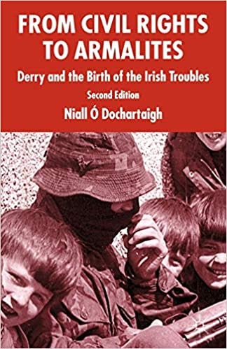 From Civil Rights to Armalites: Derry and the Birth of the Irish Troubles:  Amazon.co.uk: Ó Dochartaigh, Niall: 9781403944313: Books