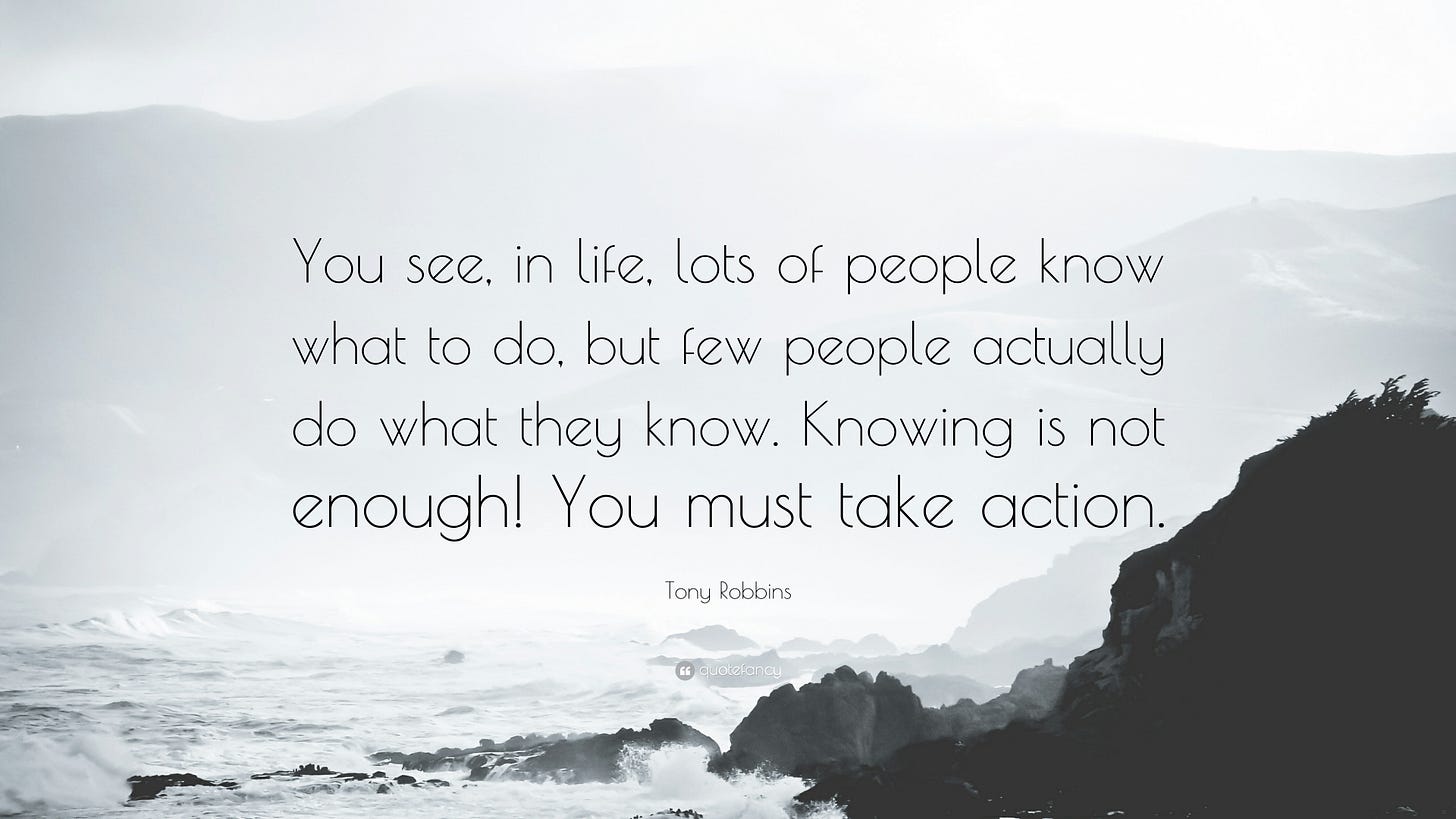 Tony Robbins Quote: “You see, in life, lots of people know what to do, but few  people actually do what they know. Knowing is not enough! You ...”