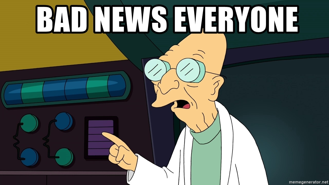 Bad NEWs everyone - Professor Farnsworth Futurama | Meme ...
