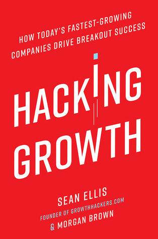 Hacking Growth: How Today's Fastest-Growing Companies Drive Breakout Success