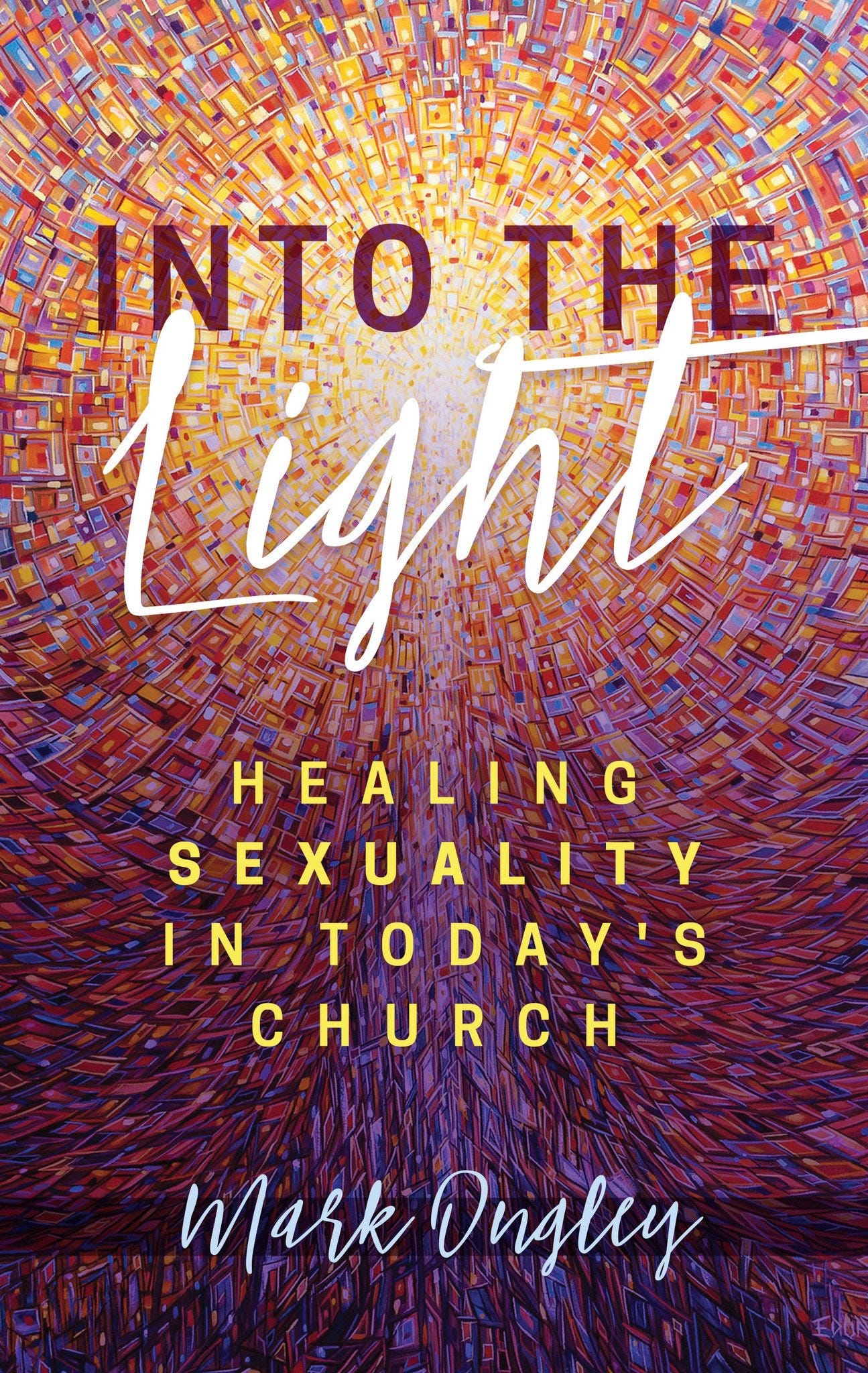 Into the Light: Healing Sexuality in Today's Church - Seedbed