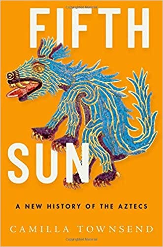 Fifth Sun: A New History of the Aztecs: Townsend, Camilla: 9780190673062:  Amazon.com: Books