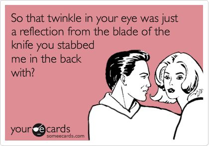 You stabbed me in the back!