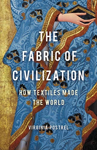 The Fabric of Civilization: How Textiles Made the World by [Virginia I.  Postrel]