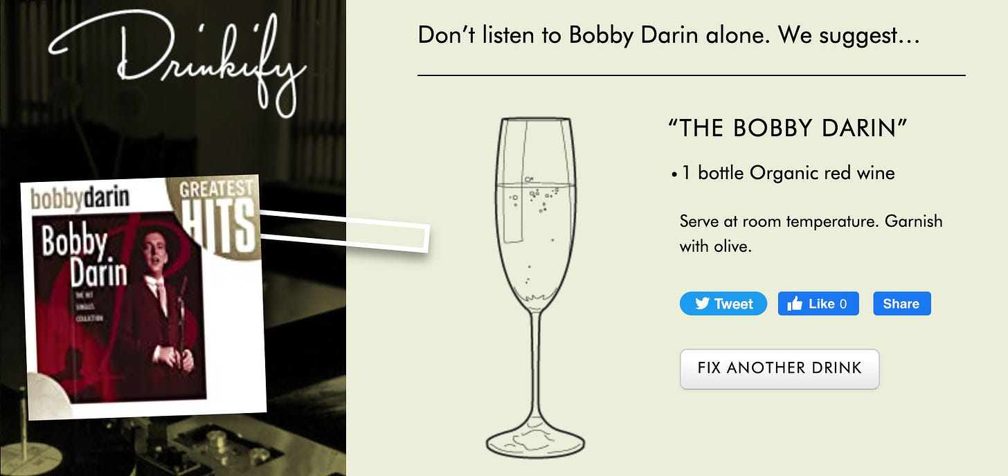 A screenshot from Drinkify that says: “Don’t listen to Bobby Darin alone. We suggest…  “THE BOBBY DARIN:” 1 bottle Organic red wine Serve at room temperature. Garnish with olive.” Sounds delicious. 