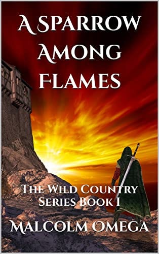 A Sparrow Among Flames: The Wild Country Series Book I by [Malcolm Omega]