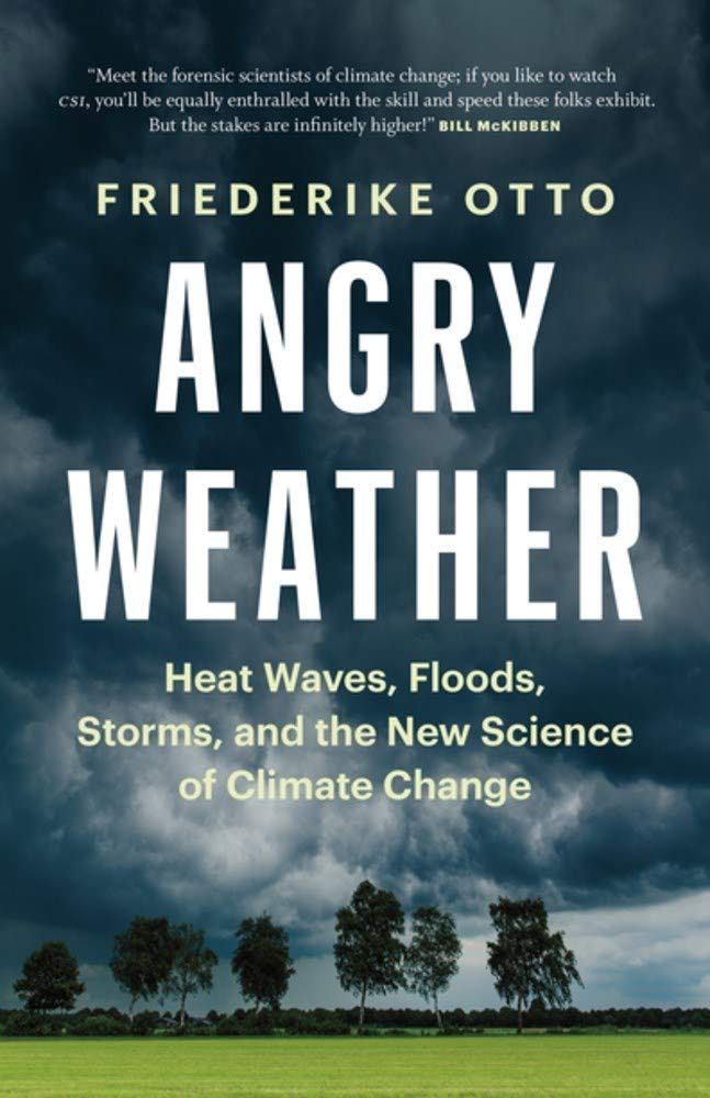 Angry Weather: Heat Waves, Floods, Storms, and the New Science of Climate  Change: Otto, Friederike, Pybus, Sarah: 9781771646147: Amazon.com: Books