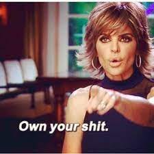 Own Your Shit | Housewife quotes, Real housewives, Bravo tv