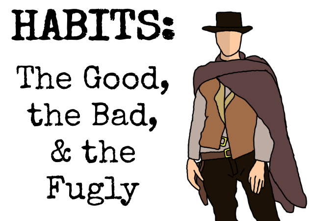 Drawing of an old west gunslinger, with the text, "Habits: The Good, the Bad, and the Fugly."