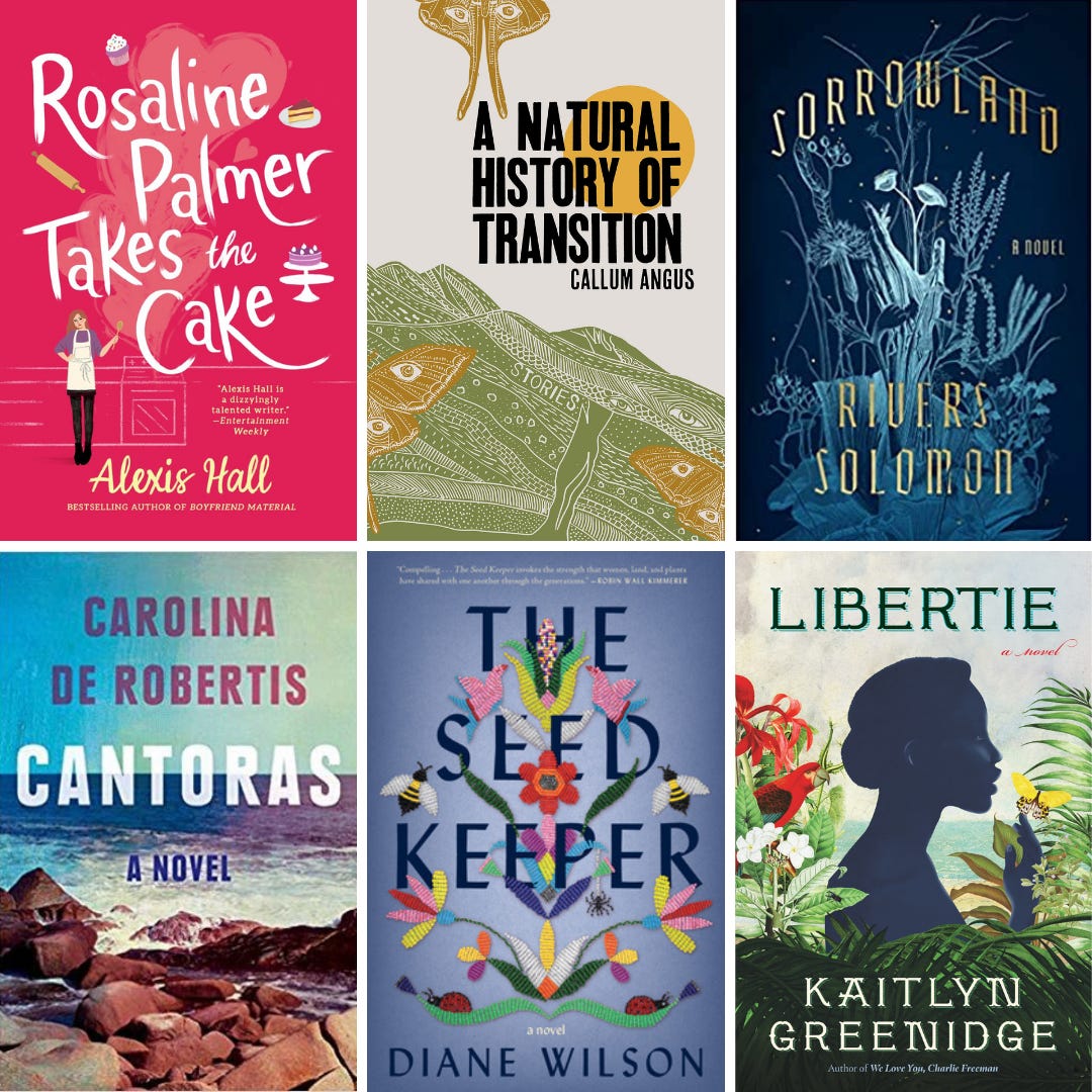 A collage of six book covers: Rosaline Palmer Takes the Cake, A Natural History of Transition, Sorrowland, Cantoras, The Seed Keeper and Libertie.