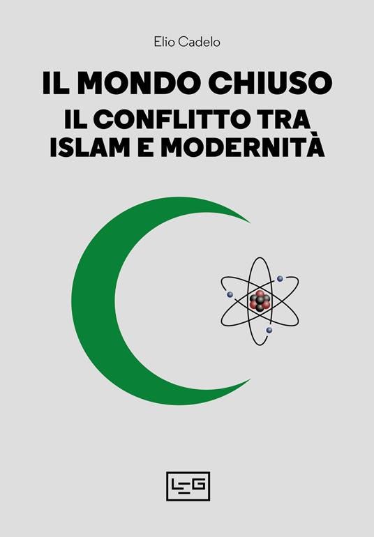 Il mondo chiuso. Il conflitto tra islam e modernità - Elio Cadelo - copertina