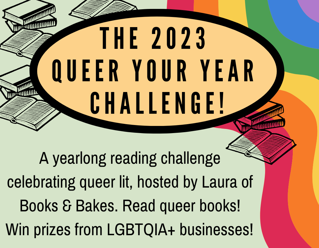 A square graphic with a curvy rainbow along one side. Text in an orange oval at the top reads “The 2023 Queer Your Year Challenge!” Small images of black and white book stacks surround the text. Below the oval is the text: “A yearlong reading challenge celebrating queer lit, hosted by Laura of Books & Bakes. Read queer books! Win prizes from LGBTQIA+ businesses!”