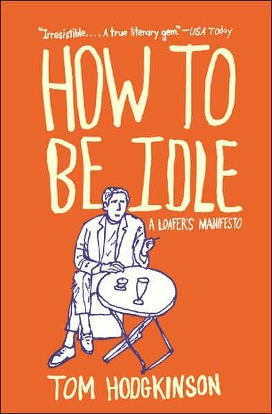 How to be Idle by Tom Hodgkinson | Manifesto, Book worth reading, Books