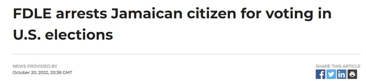 May be an image of text that says 'FDLE arrests Jamaican citizen for voting in U.S. elections NEWS PROVIDED BY October 20, 2022, 20:38 GMT SHARE THIS ARTICLE'