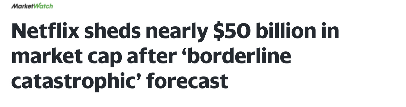 Image description: An article headline in black text on white background reads: “Netflix sheds nearly $50 billion in market cap after ‘borderline catastrophic’ forecast”