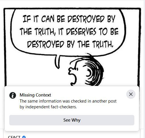 May be an image of text that says 'IF IT CAN BE DESTROYED BY THE TRUTH, IT DESERVES TO BE DESTROYED BY THE TRUTH, Missing Context The same information was checked in another post by independent fact-checkers. See Why CEACT'