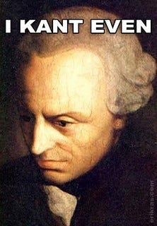I Kant Even meme of Immanuel Kant.