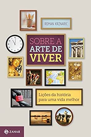 Amazon.com.br eBooks Kindle: Sobre a arte de viver: Lições da história para  uma vida melhor, Krznaric, Roman