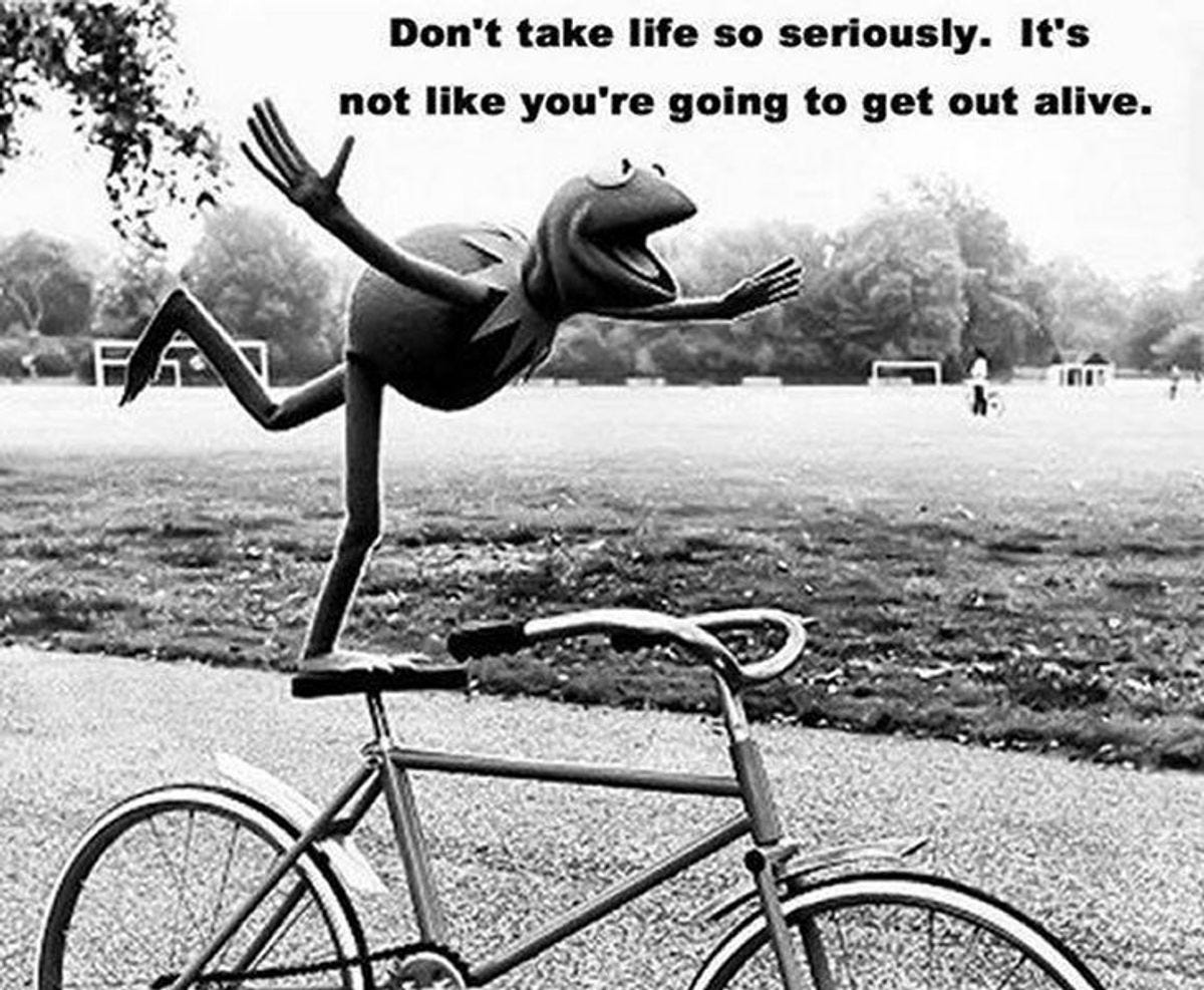 Don&#39;t Take Life Too Seriously