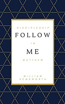 Follow Me: Discipleship In Matthew by [William Hemsworth]