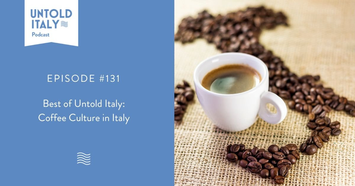 Episode #131: Best of Untold Italy - Coffee Culture in Italy - Untold Italy