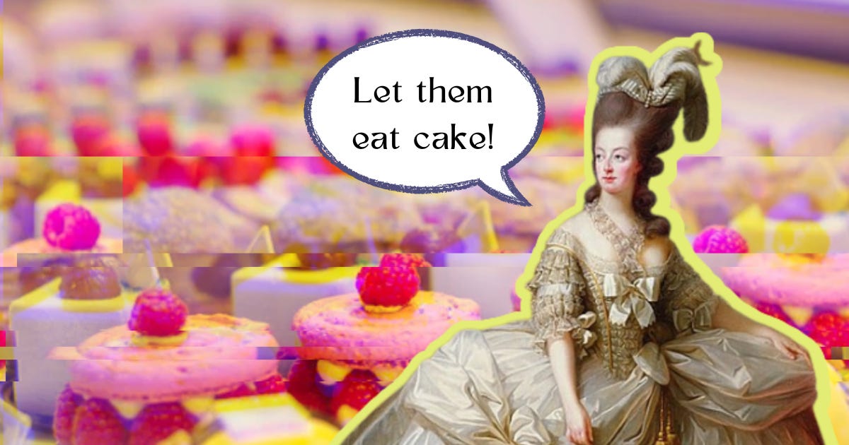 Marie Antoinette saying, "Let them eat cake!" in front of French pastries and French macarons.