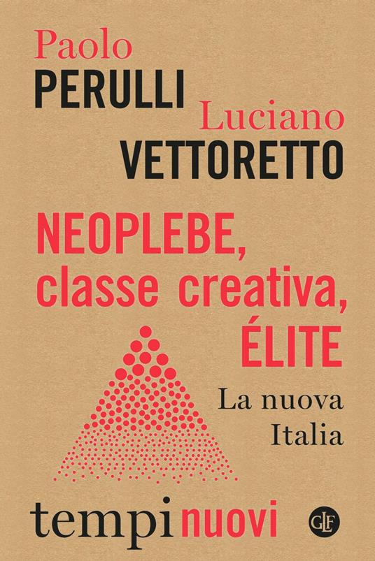 Neoplebe, classe creativa, élite. La nuova Italia - Paolo Perulli,Luciano Vettoretto - ebook