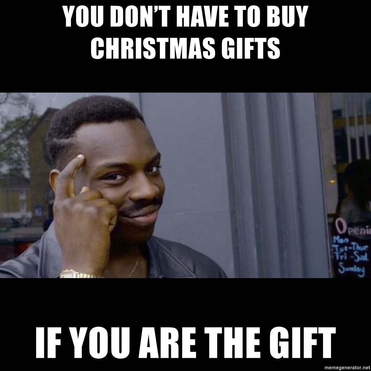 you don&#39;t have to buy christmas gifts if you are the gift - black guy  thinking meme | Meme Generator