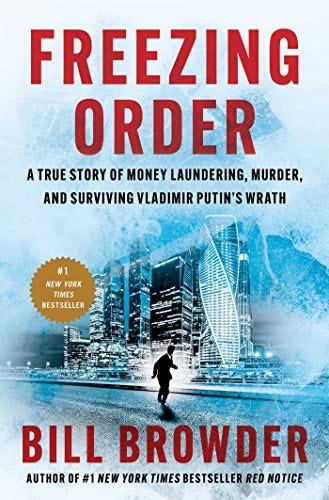 Freezing Order: A True Story of Money Laundering, Murder, and Surviving Vladimir Putin's Wrath by [Bill Browder]