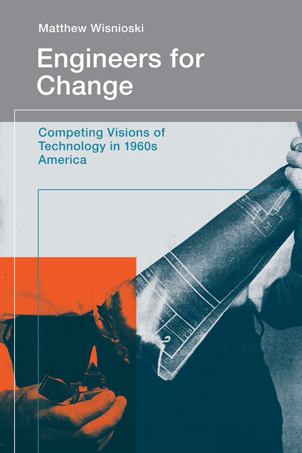 The cover of Matthew Wisnioski's book called Engineers for Change: Competing Visions of Technology in 1960s America.