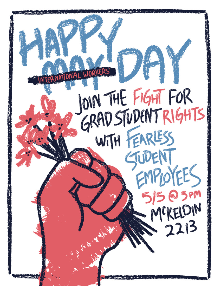 Handrawn lettering with a large fist clutching flowers below: Happy May (International Worker's) Day! Join the Fight for Grad Student Rights with Fearless Student Employees: 5/5 @ 5pm, McKeldin 2213