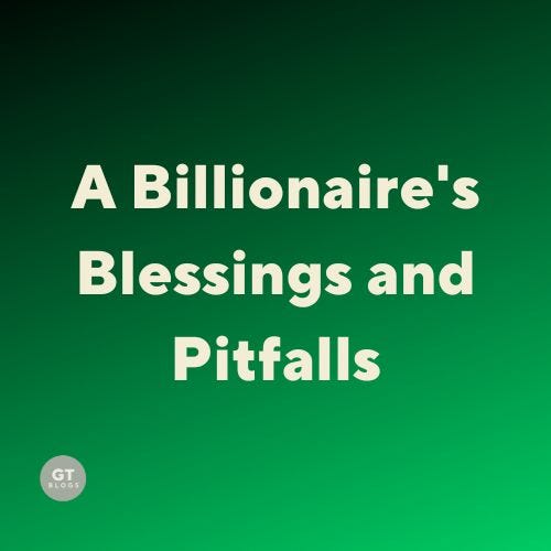 A Billionaires Blessings and Pitfalls, a blog by Gary Thomas