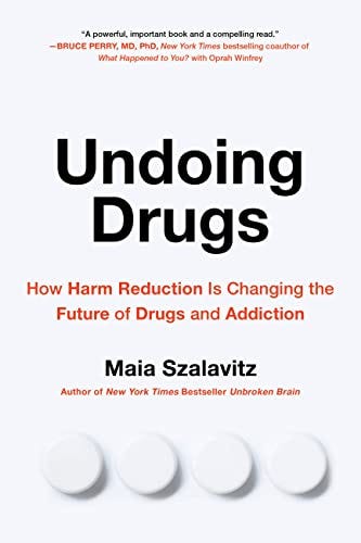 Undoing Drugs: How Harm Reduction Is Changing the Future of Drugs and  Addiction - Kindle edition by Szalavitz, Maia. Health, Fitness & Dieting  Kindle eBooks @ Amazon.com.
