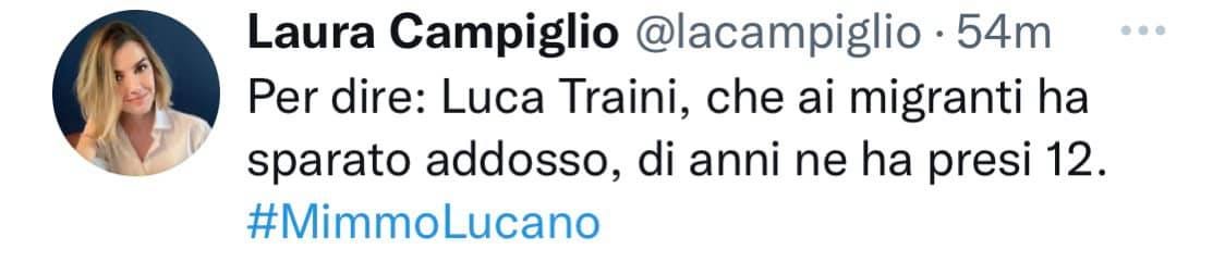 Potrebbe essere uno screenshot di Twitter raffigurante 1 persona e il seguente testo "Laura Campiglio @lacampiglio 54m Per dire: Luca Traini, che ai migranti ha sparato addosso, di anni ne ha presi 12. #MimmoLucano"