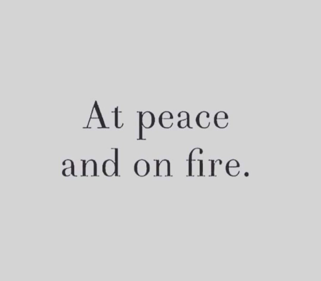 At peace and on fire