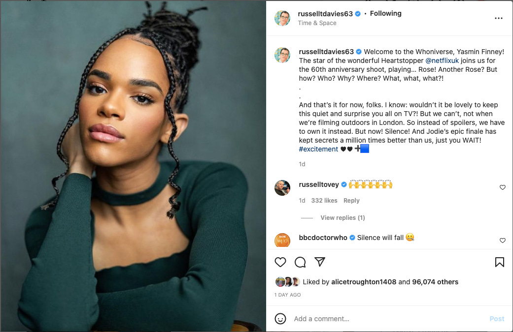This image shows Russell T. Davies's 16 May 2022 Instagram post announcing Yasmin Finney as the newest addition to Doctor Who's 60th Anniversary Special cast. Finney's photo is on the left, while Davies's caption and his followers' comments are on the right. This image shows Russell T. Davies's 16 May 2022 Instagram post announcing Yasmin Finney as the newest addition to Doctor Who's 60th Anniversary Special cast. Finney's photo is on the left, while Davies's caption and his followers' comments are on the right.