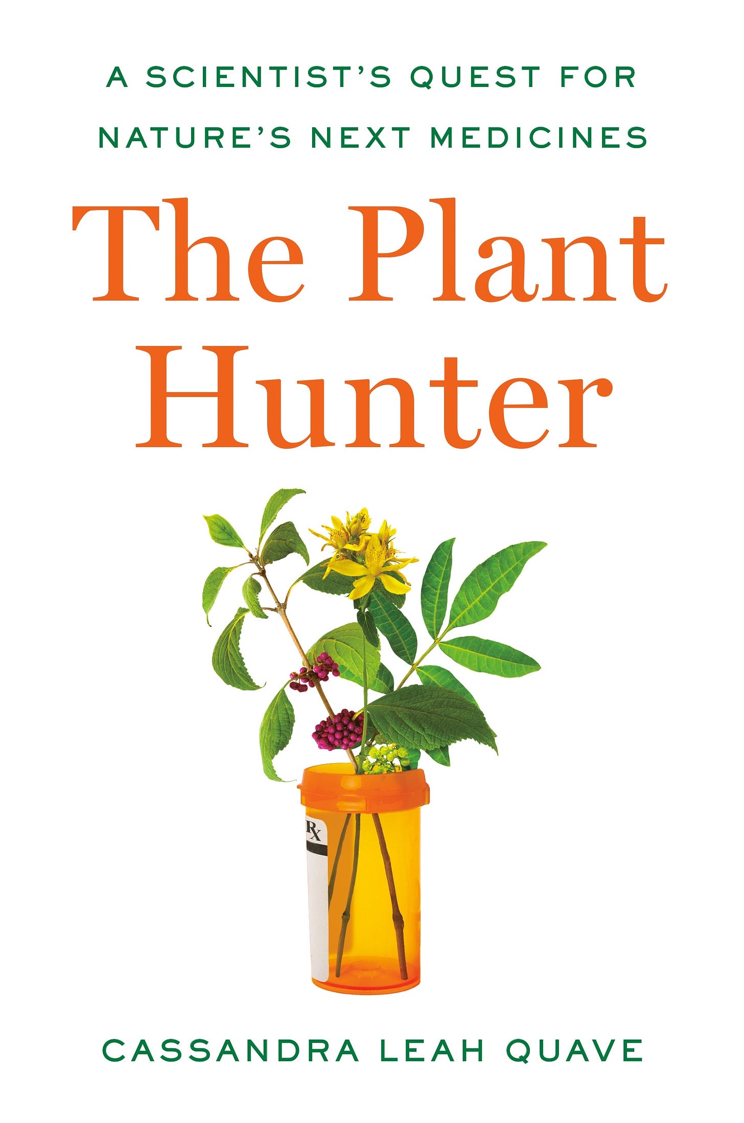 Cover of the book THE PLANT HUNTER by Dr. Cassandra Quave which shows a prescription bottle overflowing with various types of wildflowers and plants.