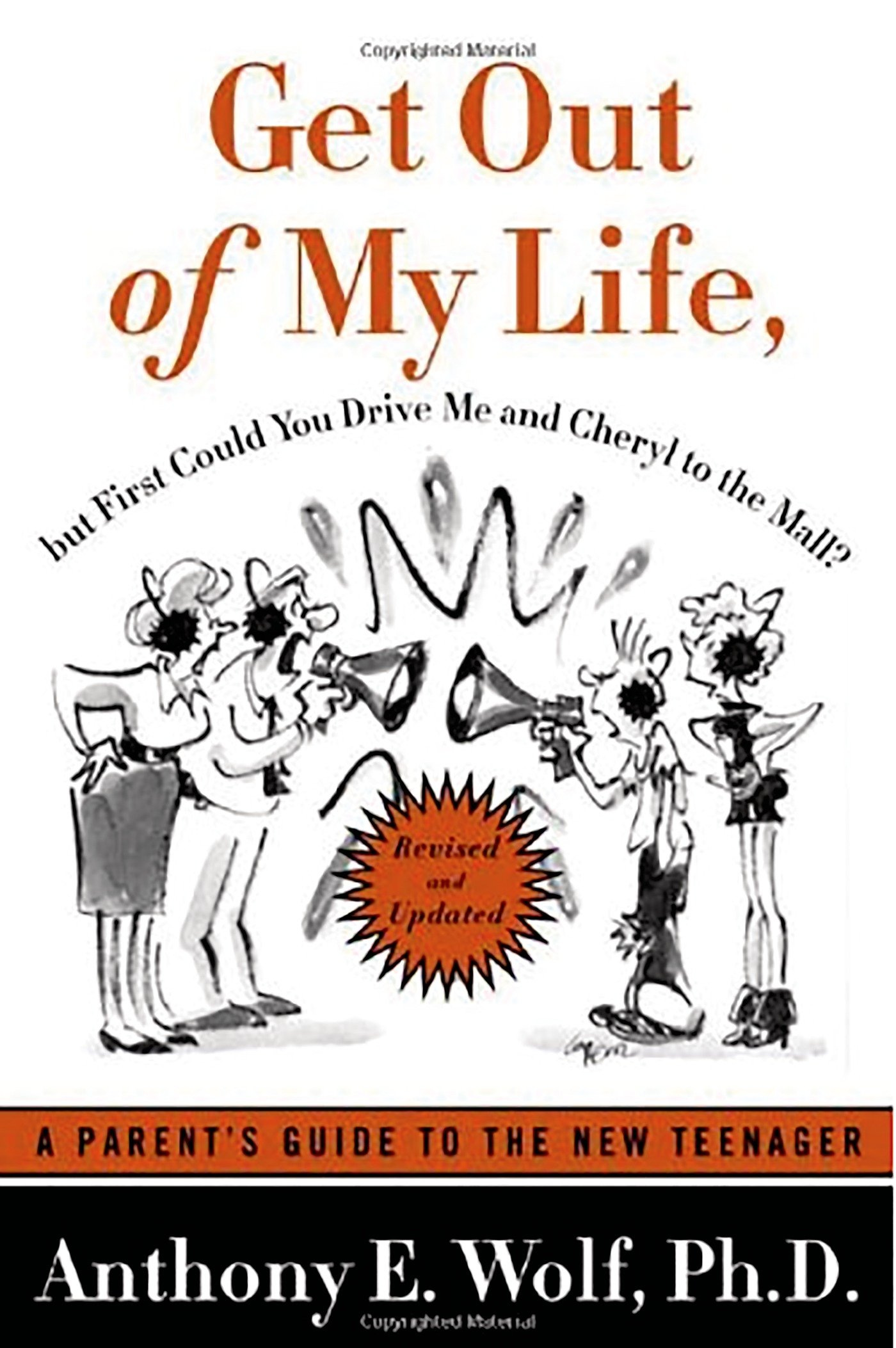 Get Out of My Life, but First Could You Drive Me & Cheryl to the Mall: A  Parent's Guide to the New Teenager, Revised and Updated: Wolf, Anthony E.:  0884508449567: Amazon.com: Books