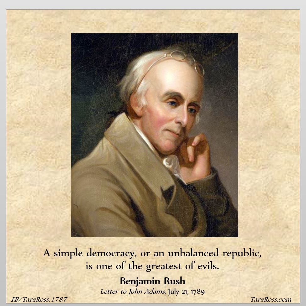 Headshot of Benjamin Rush with his quote: "A simple democracy, or an unbalanced republic, is one of the greatest of evils." -- Letter to John Adams, July 21, 1789 